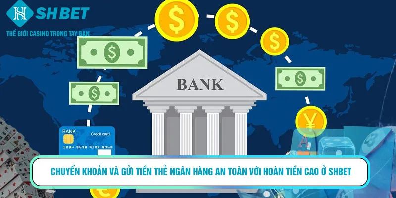Điểm nổi bật của chuyển khoản và gửi tiền qua thẻ ngân hàng nhà cái