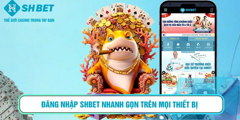 Đăng nhập SHBET nhanh gọn trên mọi thiết bị
